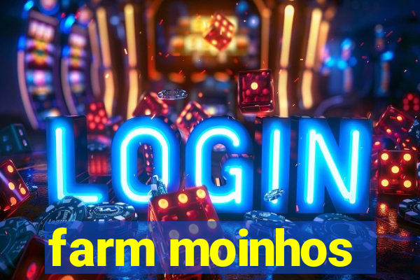 farm moinhos