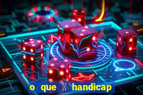 o que 茅 handicap - 1.5