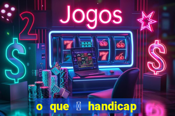 o que 茅 handicap - 1.5