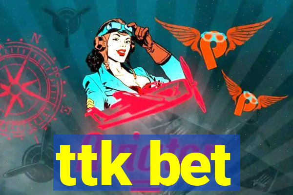 ttk bet