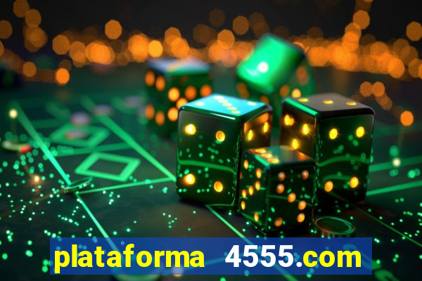 plataforma 4555.com é confiável