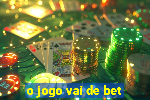 o jogo vai de bet