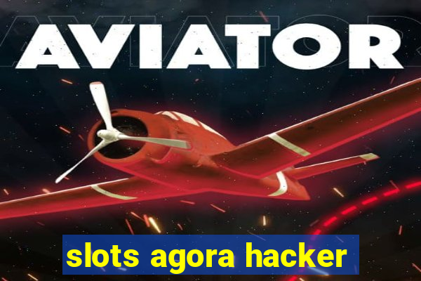 slots agora hacker