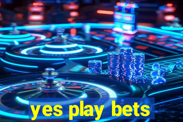 yes play bets