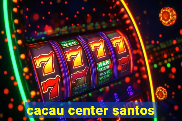 cacau center santos