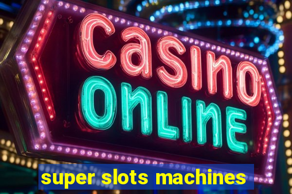 super slots machines