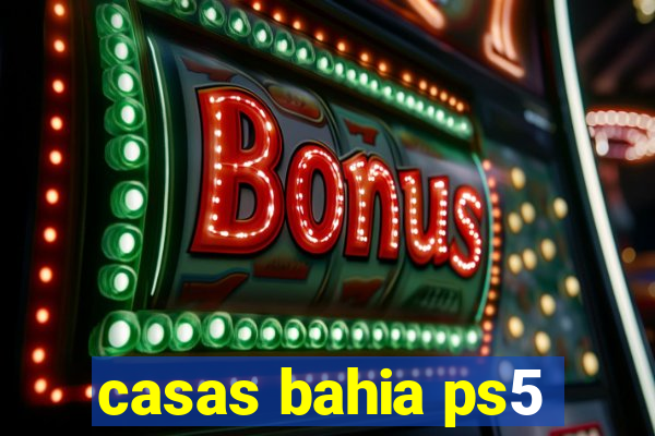 casas bahia ps5