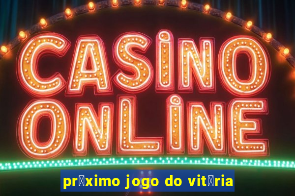 pr贸ximo jogo do vit贸ria