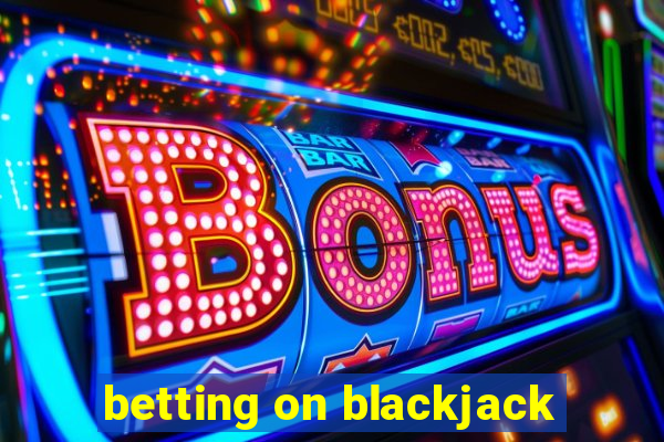 betting on blackjack