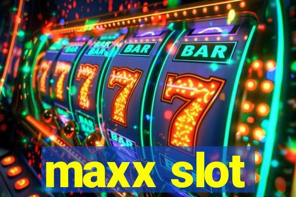 maxx slot