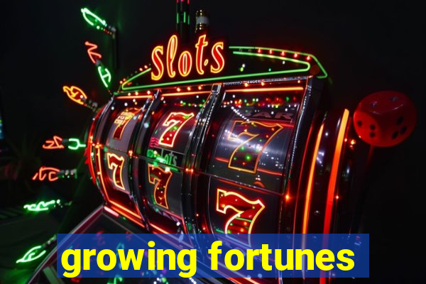 growing fortunes