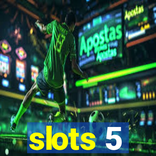 slots 5