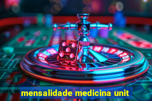 mensalidade medicina unit