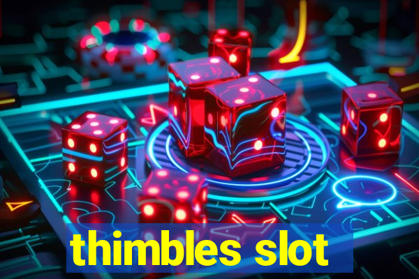 thimbles slot