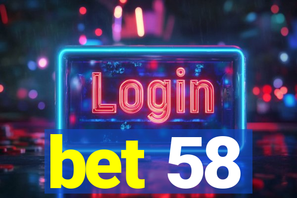 bet 58