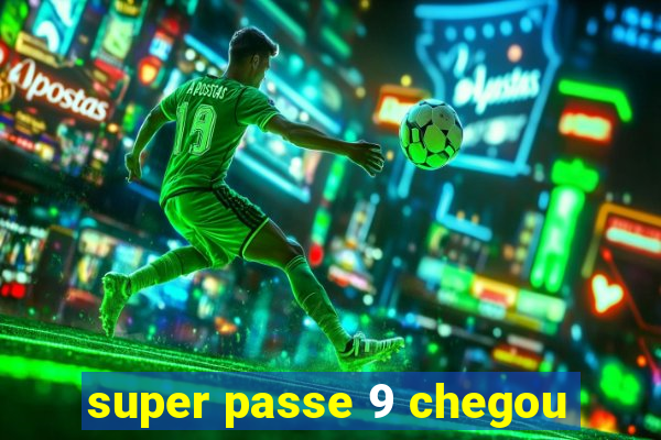 super passe 9 chegou