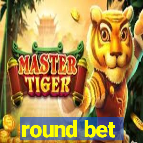 round bet