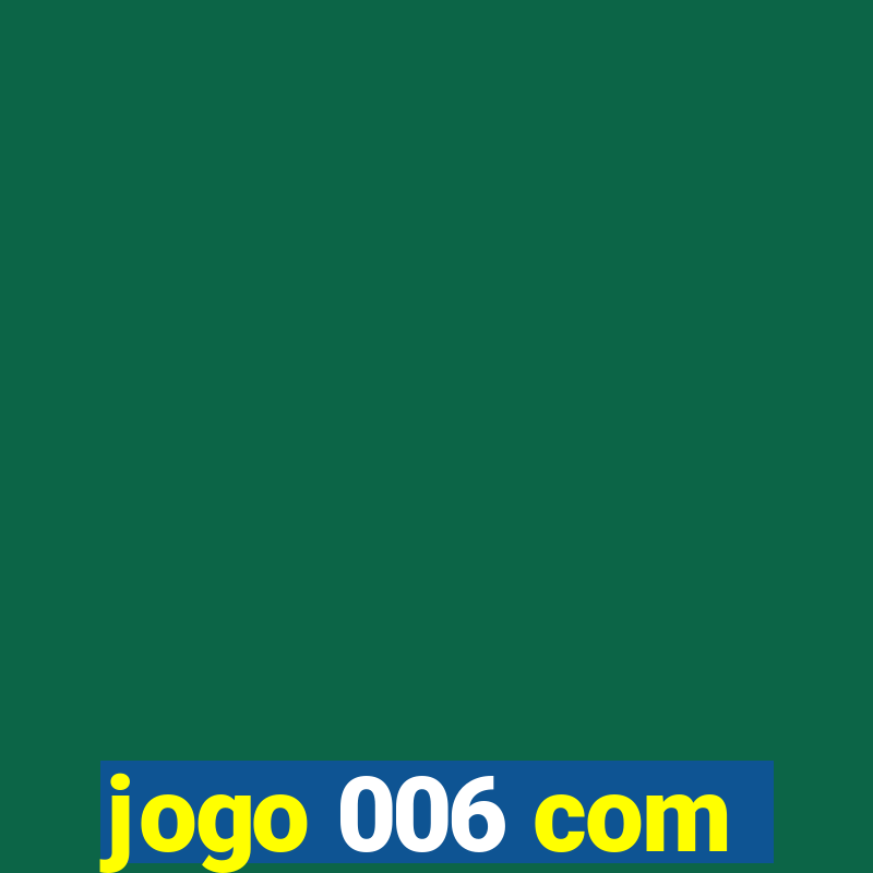 jogo 006 com