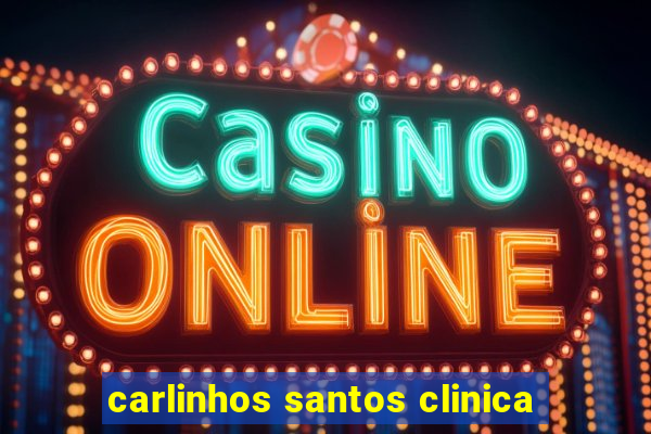 carlinhos santos clinica