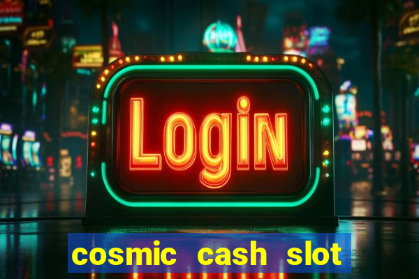 cosmic cash slot free play