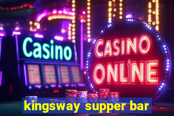 kingsway supper bar