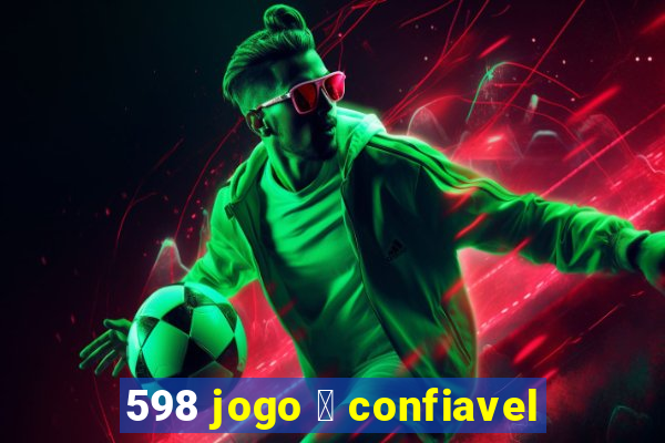 598 jogo 茅 confiavel