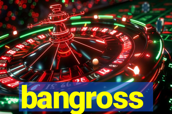 bangross