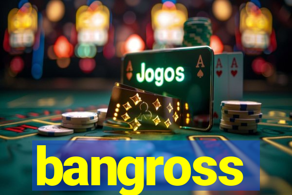 bangross