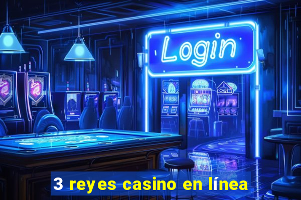 3 reyes casino en línea