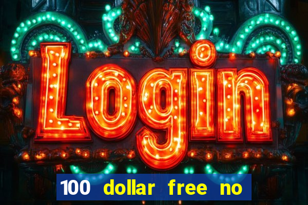 100 dollar free no deposit casino