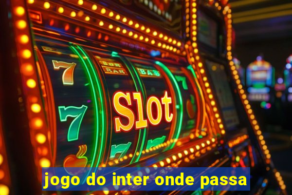 jogo do inter onde passa