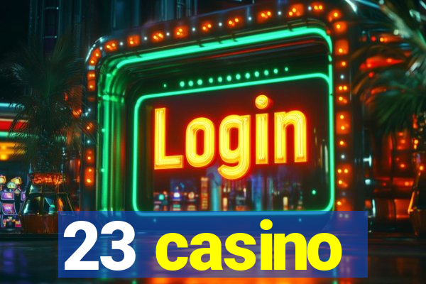 23 casino