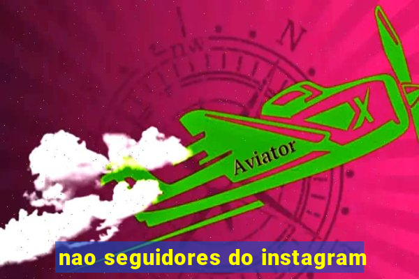 nao seguidores do instagram