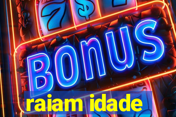 raiam idade