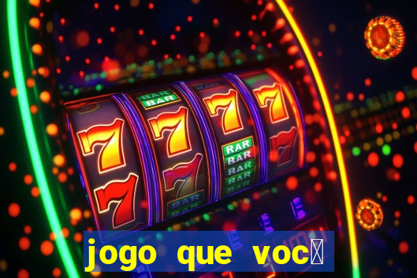 jogo que voc锚 ganha dinheiro