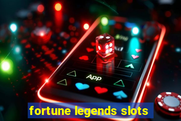 fortune legends slots