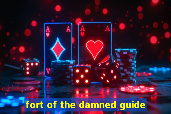 fort of the damned guide