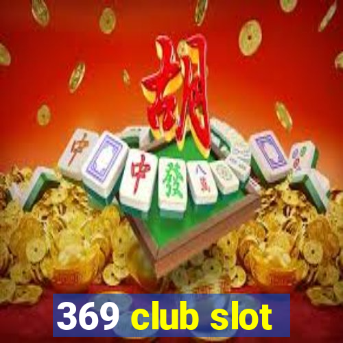 369 club slot