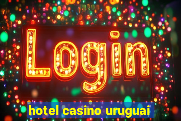 hotel casino uruguai