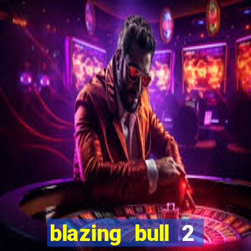 blazing bull 2 mini-max slot free play