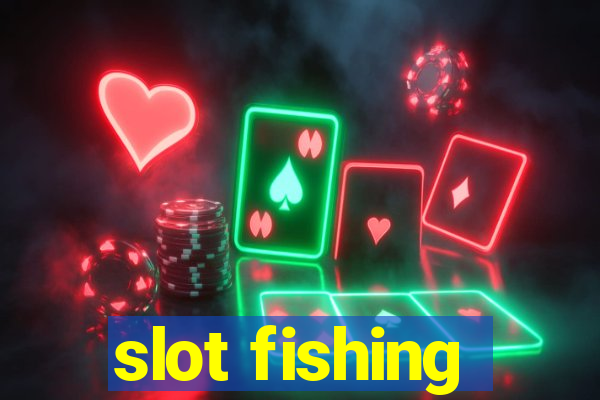 slot fishing