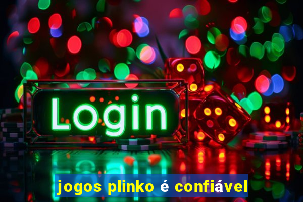 jogos plinko é confiável