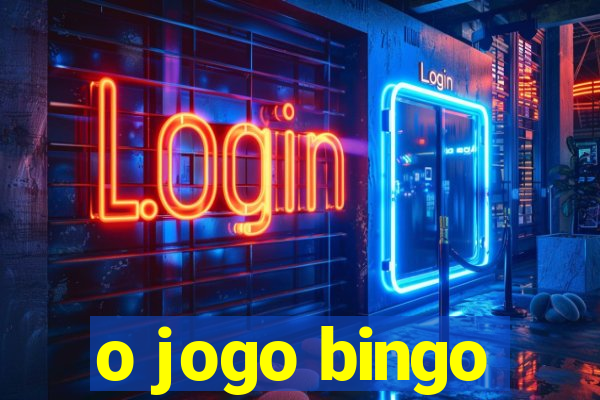 o jogo bingo