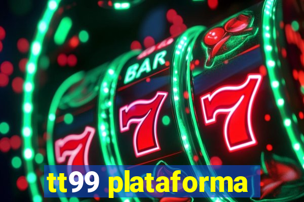 tt99 plataforma