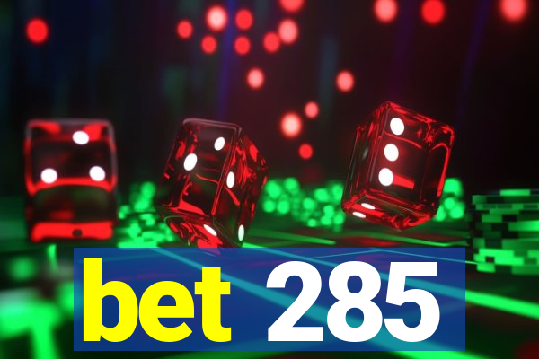 bet 285