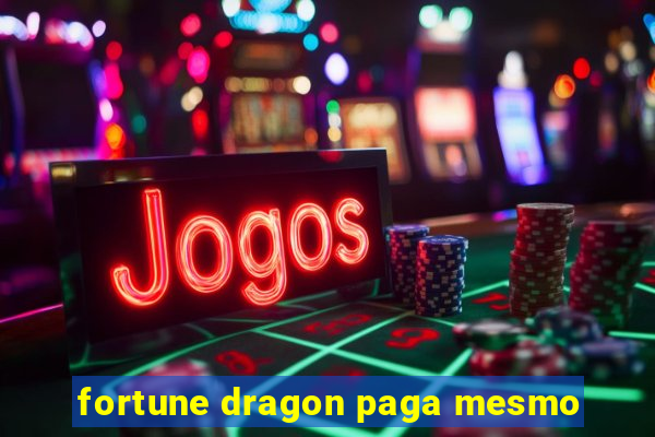 fortune dragon paga mesmo