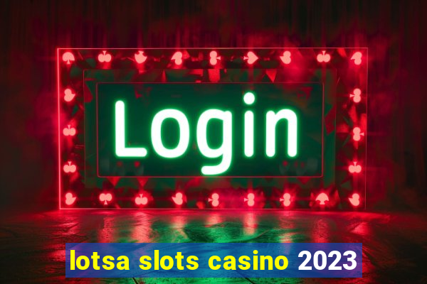 lotsa slots casino 2023