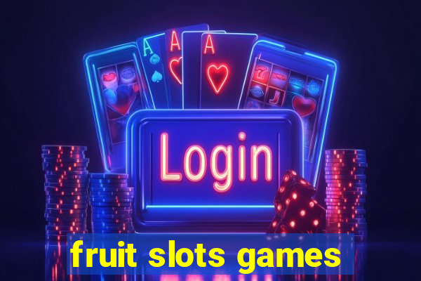 fruit slots games