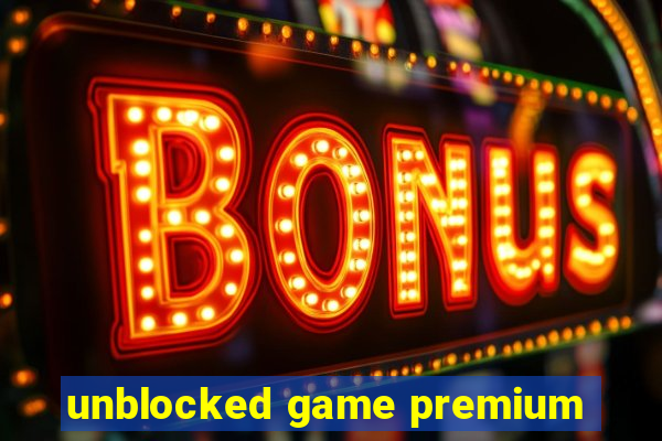 unblocked game premium