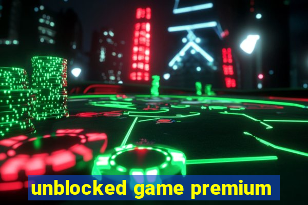 unblocked game premium